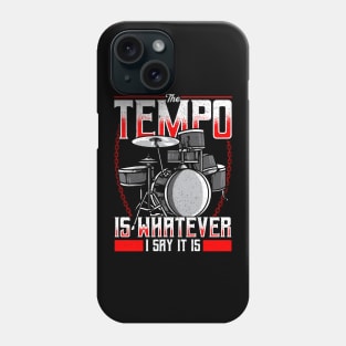 Funny The Tempo Is Whatever I Say It Is Drummer Phone Case