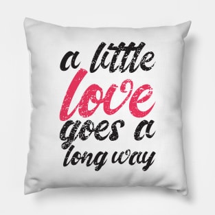 'A Little Love Goes A Long Way' Radical Kindness Shirt Pillow