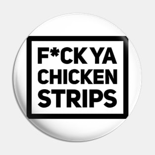 F*ck ya chicken strips Pin