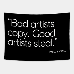 Bad artists copy. Good artists steal Tapestry