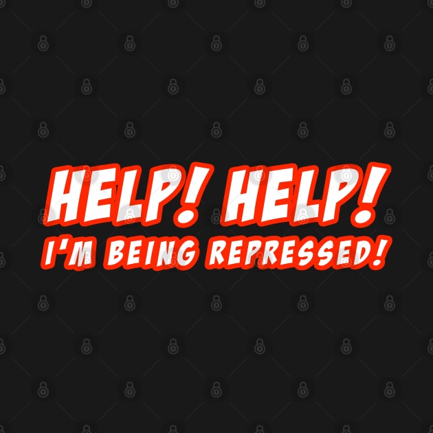 HELP! HELP! I'M BEING REPRESSED! (BOLD) by TeeShawn