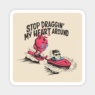 Stop draggin' my heart around Magnet