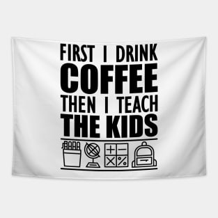 Kindergarten - First I drink coffee the I teach kids Tapestry