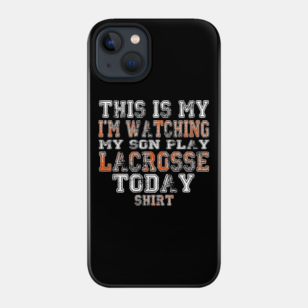 This Is My I'm Watching Son Play Lacrosse Today product - Long Distance Family - Phone Case