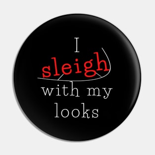 I sleigh with my looks Pin