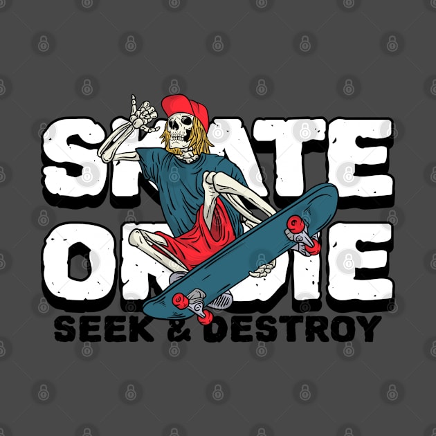 Skate or Die Seek & Destroy Skateboarding by DDSTees