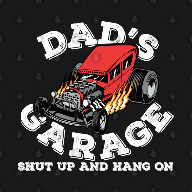 Discover Dads Garage Shut Up Hang On - Gift For Dad - T-Shirt