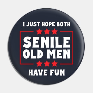 I Just Hope Both Senile Old Men Have Fun Pin