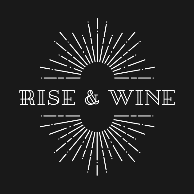 Rise And Wine - Funny Shirt by 369designs