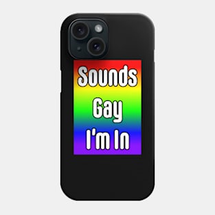 Sounds Gay I'm In Phone Case