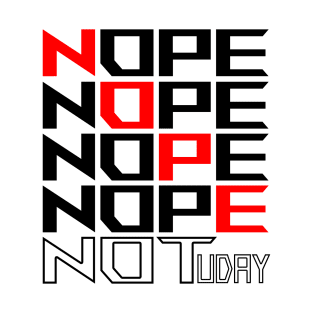 Nope Not Tuday T-Shirt