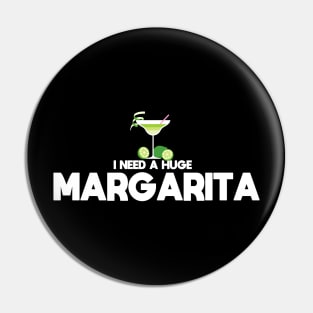 I Need A Huge Margarita Pin