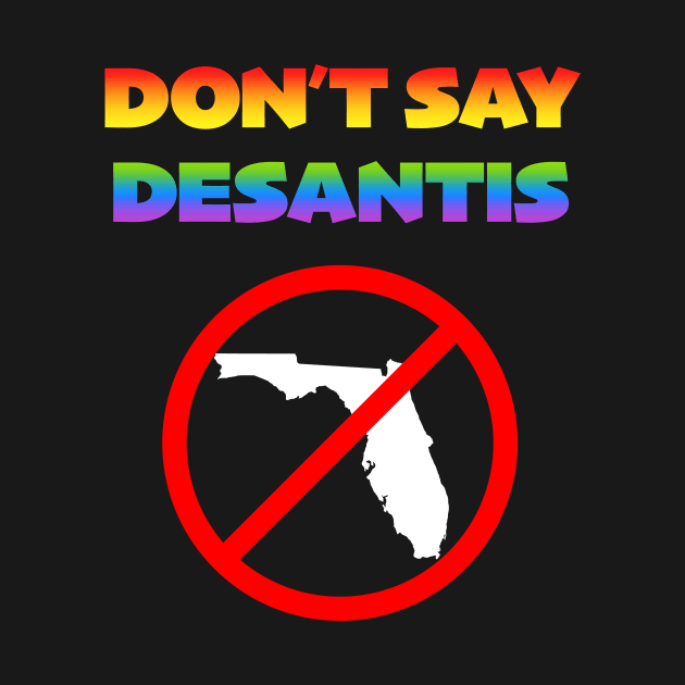 Don't Say Desantis - Response to Anti-LGBTQ Bill by MotiviTees