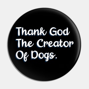 Thank God The Creator Of Dogs Pin