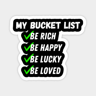 My Bucket List Be Rich Be Happy Be Lucky Be loved Magnet