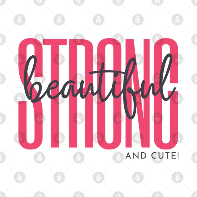 Strong  Beautiful and Cute by Goodprints