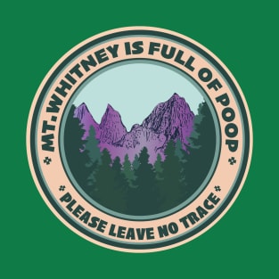 Mount Whitney Is Full Of Poop. T-Shirt