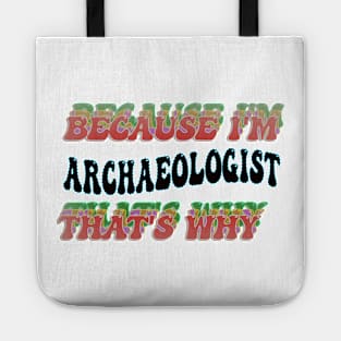 BECAUSE I'M - ARCHAEOLOGIST,THATS WHY Tote