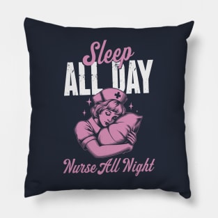 Sleep All Day Nurse All Night - Night Shift Nurse Pillow