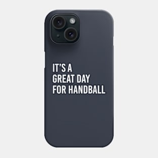 Funny Handball Gift It's Great Day For Handball Phone Case