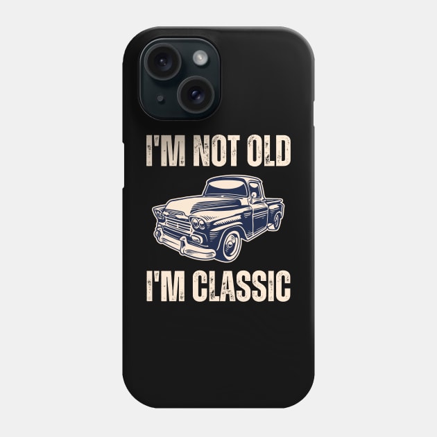 I'm Not Old I'm Classic Phone Case by Drawab Designs