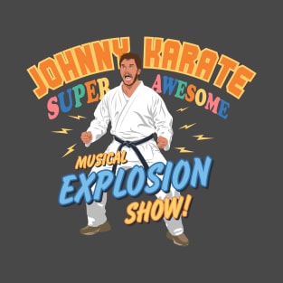 Johnny Karate Super Awesome Musical explosion show Parks and Rec T-Shirt