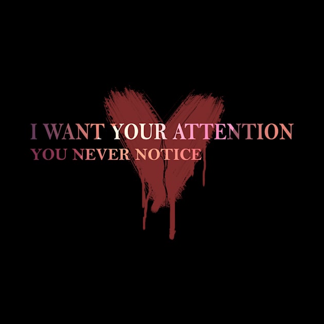 I want your attention by Aaron._.dan