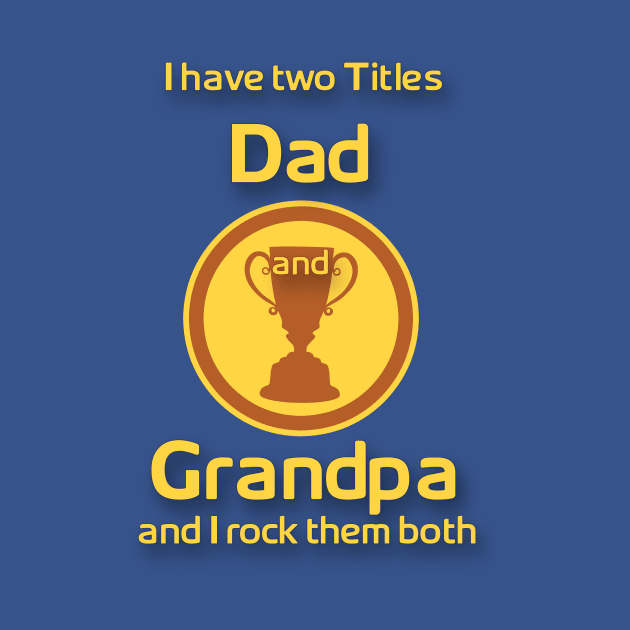 I have two title Dad and Grandpa and i Rock them Both by Popculture Tee Collection