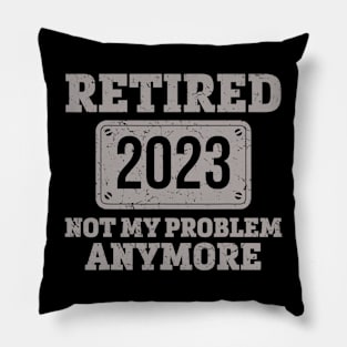 Retired 2023 Not my Problem Anymore Pillow