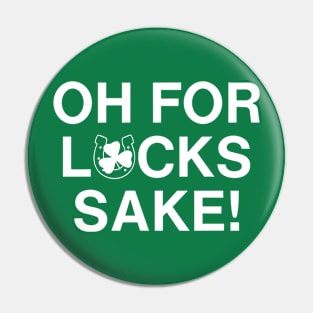 Oh For Lucks Sake St. Patrick’s Day Pin