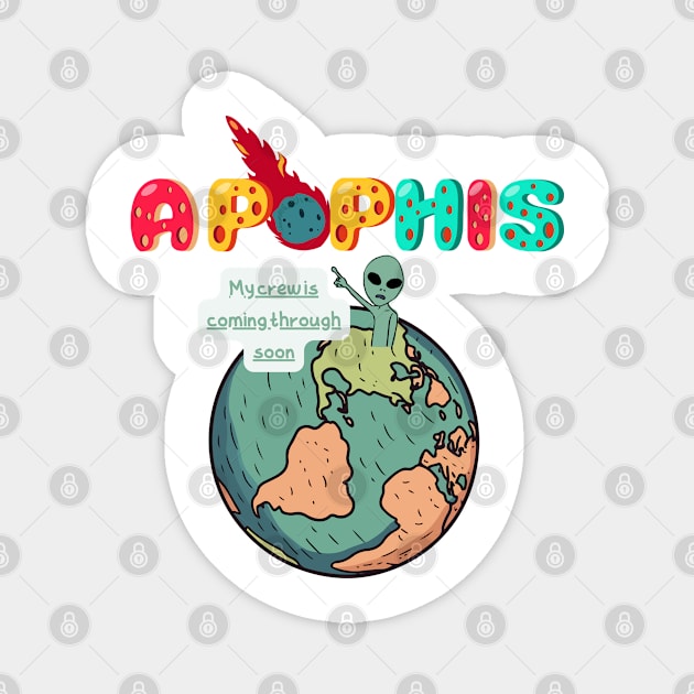 Apophis Funny Is coming funny Magnet by "Artistic Apparel Hub"