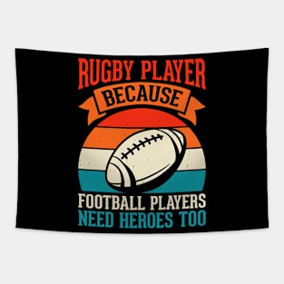 Rugby Player Because Football Players Need Heroes Too - Funny Rugby Lover Tapestry