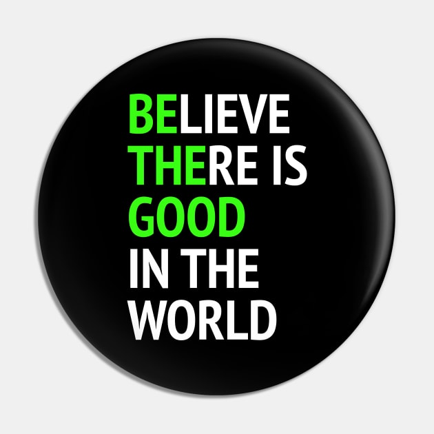 Be The Good - Believe There Is Good In The World Pin by Texevod