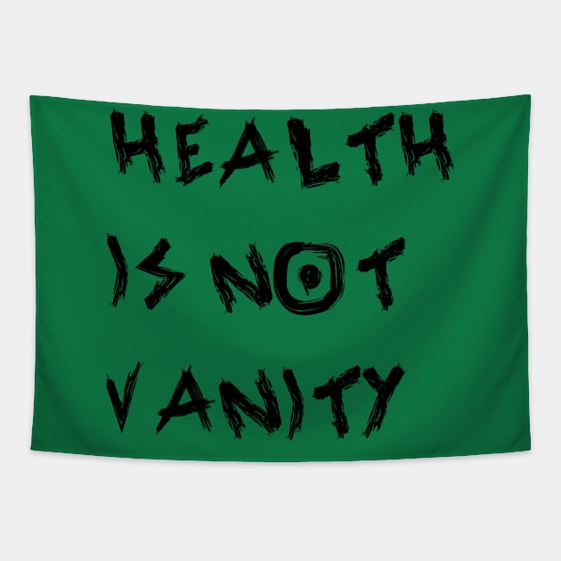 Health Is Not Vanity Tapestry by yayor