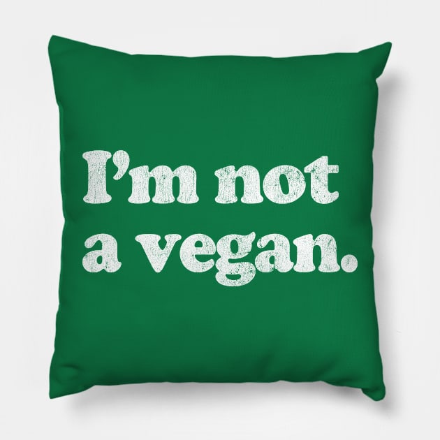 I'm Not A Vegan Pillow by DankFutura