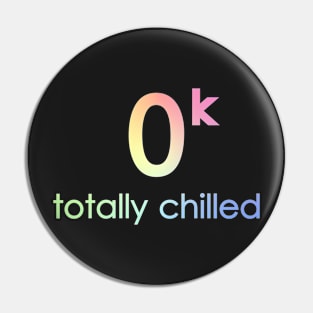 Totally Chilled Pin