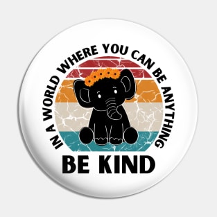 In a world where you can be anything be kind Elephant Pin