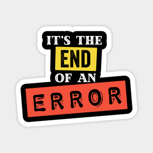 It's The End of an Error Magnet