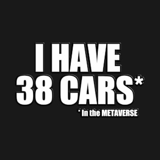 I have 38 cars in the METAVERSE T-Shirt