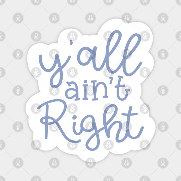 Y'all Ain't Right Southern Country Funny Magnet by GlimmerDesigns