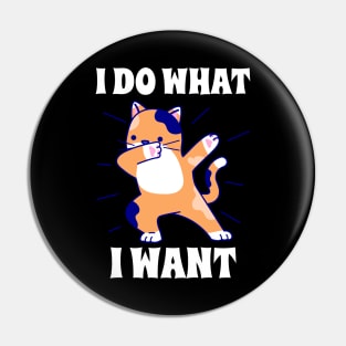 I do what I want dabbing cat Pin