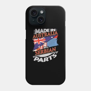 Made In Australia With Serbian Parts - Gift for Serbian From Serbia Phone Case