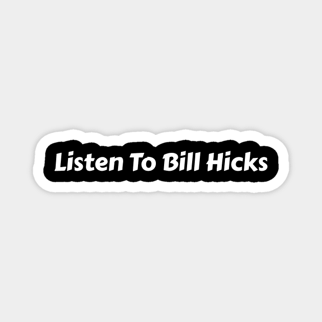 Listen To Bill Hicks Magnet by Elvira Khan