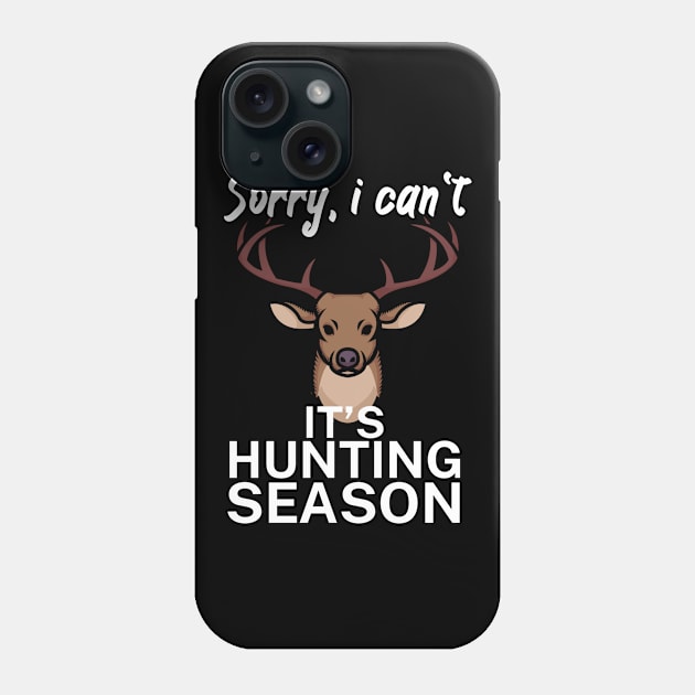 Sorry I can’t It’s hunting season Phone Case by maxcode