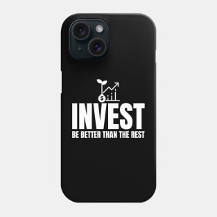 Invest, Be Better Than The Rest Investing Phone Case