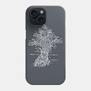 All our Wisdom is stored in Trees Phone Case