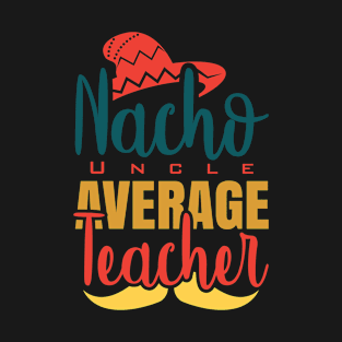 Nacho Average Uncle T-Shirt