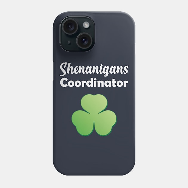 Shenanigans Coordinator Shirt Funny St Patricks Day Phone Case by storyofluke