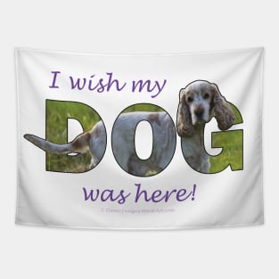 I wish my dog was here - Spaniel oil painting word art Tapestry