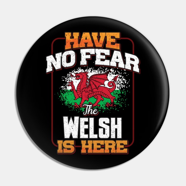 Welsh Flag  Have No Fear The Welsh Is Here - Gift for Welsh From Wales Pin by Country Flags